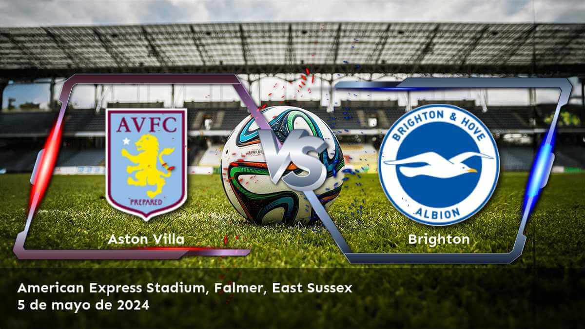 Brighton vs Aston Villa: Análisis y predicciones para el partido de la Premier League el 5 de mayo de 2024.