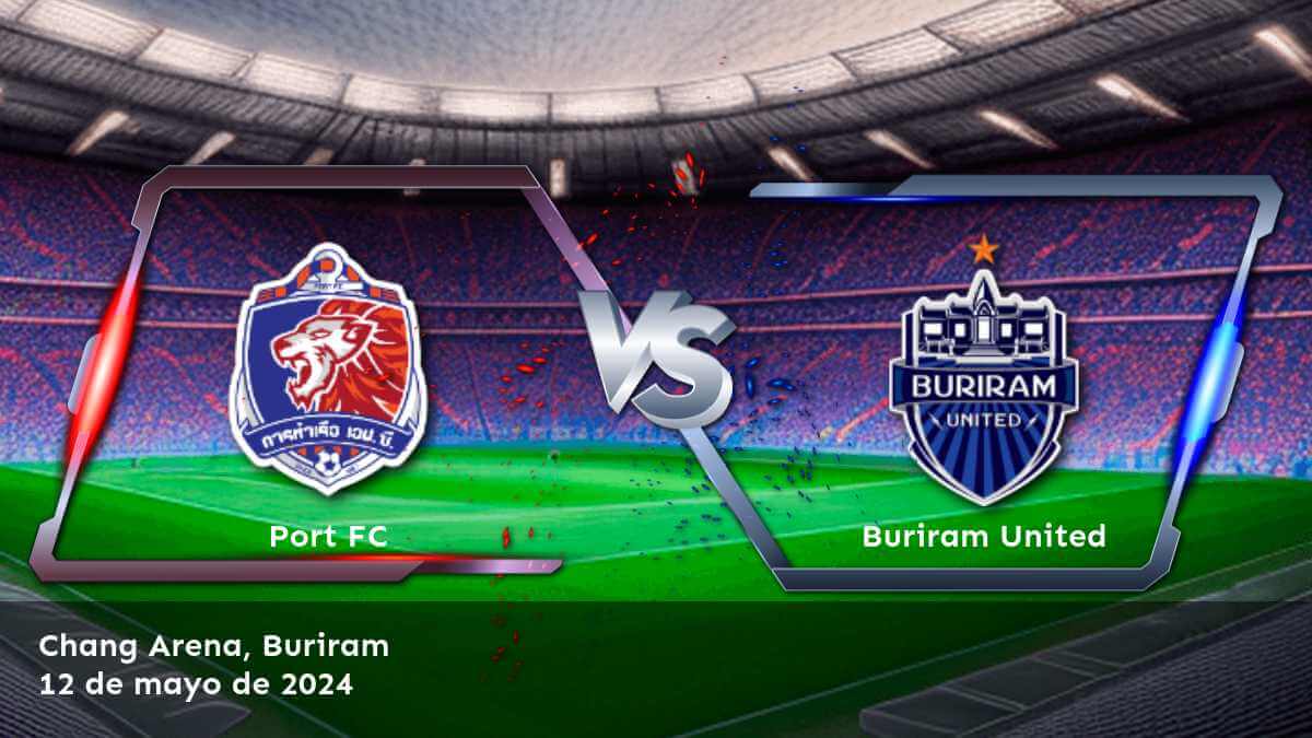 ¡Buriram United vs Port FC en la Thai League 1! ¡Aprovecha nuestras predicciones y apuestas para este partido!