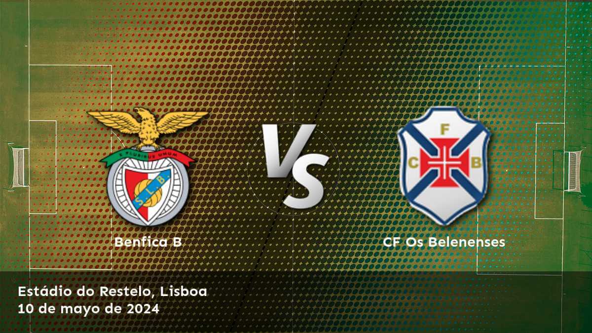 CF Os Belenenses vs Benfica B: Análisis y predicciones para la jornada 33 de la Segunda Liga