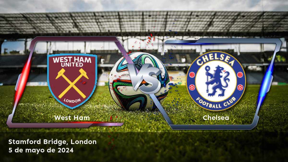 ¡Aprovecha al máximo tu apuesta en el partido Chelsea vs West Ham con Latinvegas!