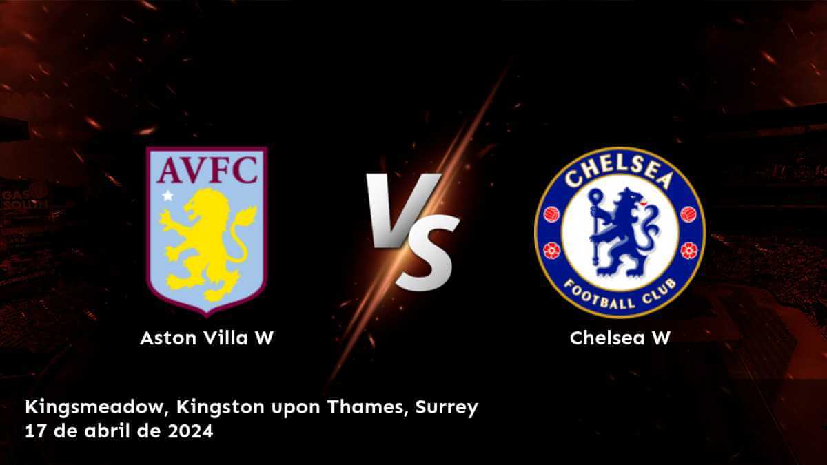 Chelsea W vs Aston Villa W: ¡Aprovecha las mejores apuestas con Latinvegas!