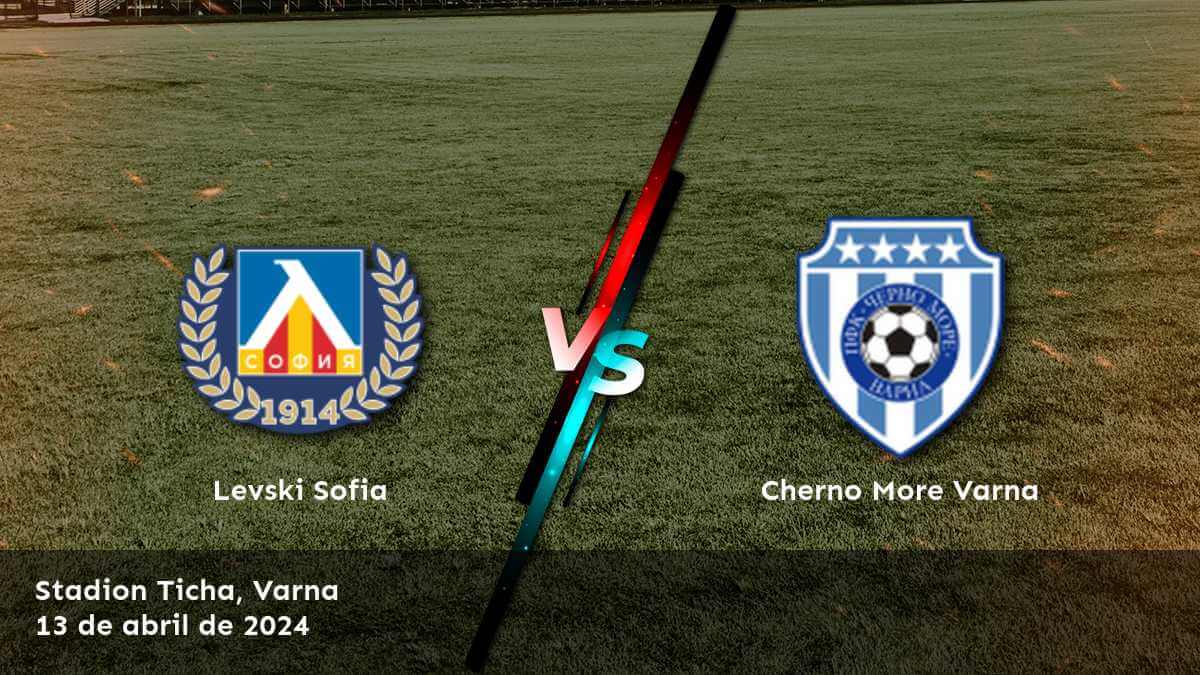 ¡Aprovecha al máximo el partido entre Cherno More Varna vs Levski Sofia con las mejores oportunidades de apuesta en Latinvegas!