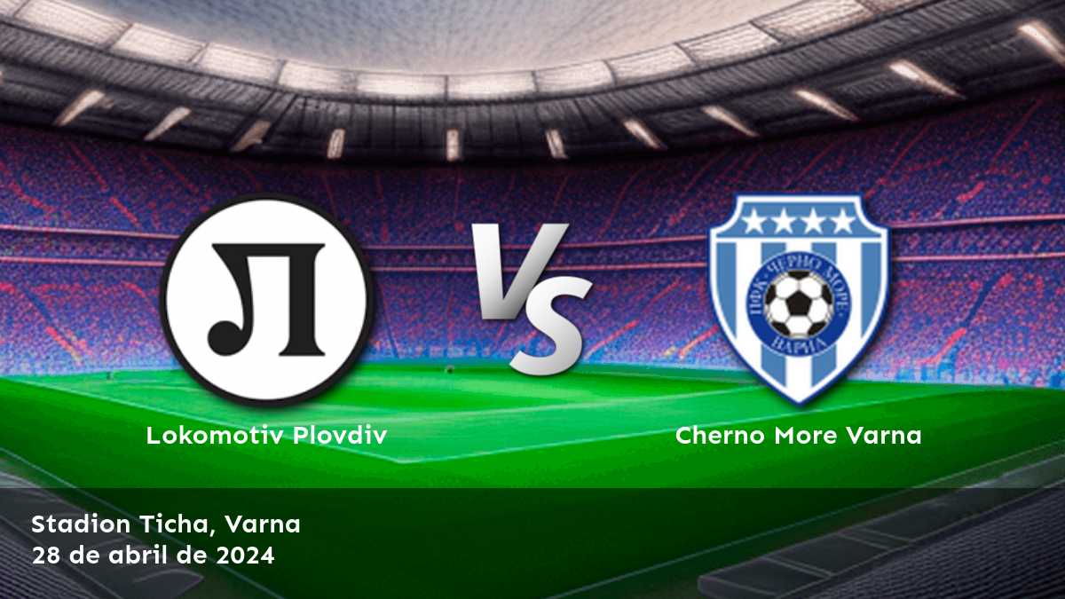 Cherno More Varna vs Lokomotiv Plovdiv: Análisis y predicciones para la Primera Liga