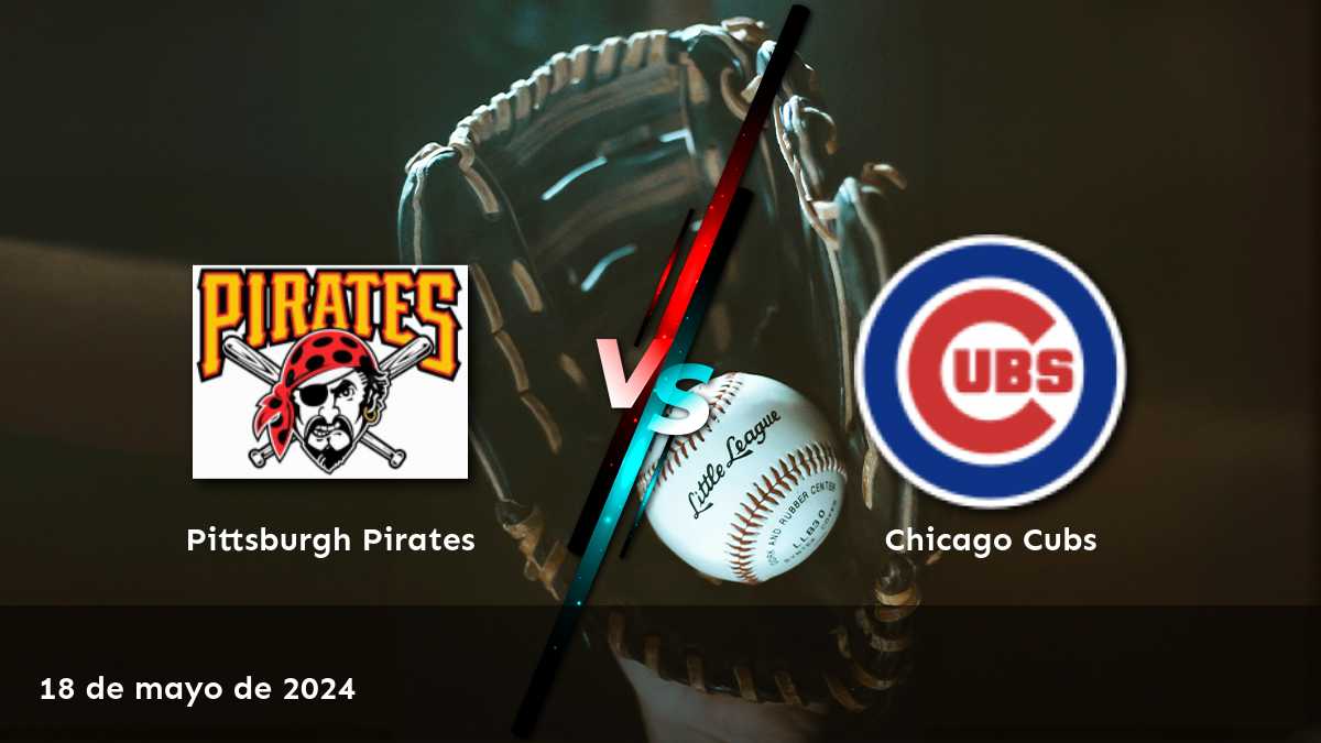 Chicago Cubs vs Pittsburgh Pirates: Análisis y predicciones para el partido del sábado 18 de mayo de 2024 en Latinvegas.