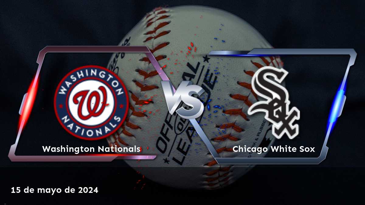 Apuestas en Chicago White Sox vs Washington Nationals: Análisis y predicciones para el partido del 15 de mayo de 2024