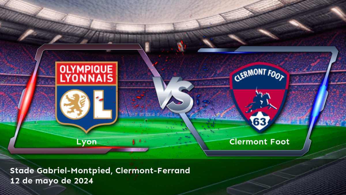 Clermont Foot vs Lyon: Análisis y predicciones para la Ligue 1