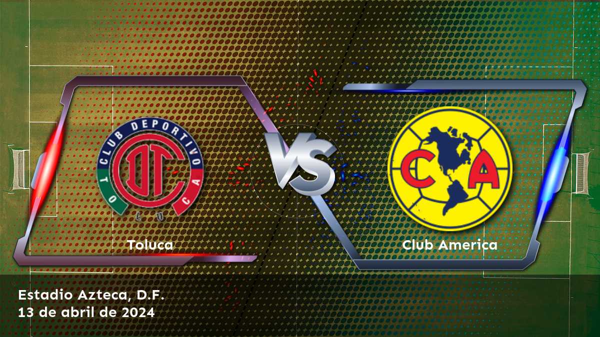 Apuestas Club America vs Toluca en Latinvegas: Análisis y predicciones para la Liga MX