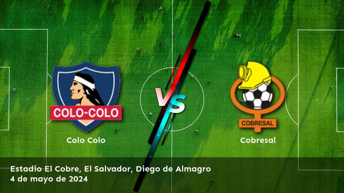 Apuestas Cobresal vs Colo Colo: Análisis y pronósticos para la Primera División