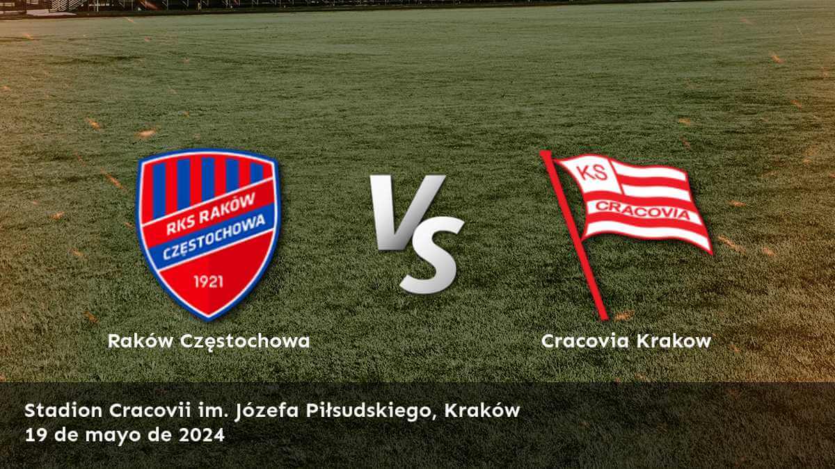 Cracovia Krakow vs Raków Częstochowa: Análisis y pronósticos para la Ekstraklasa