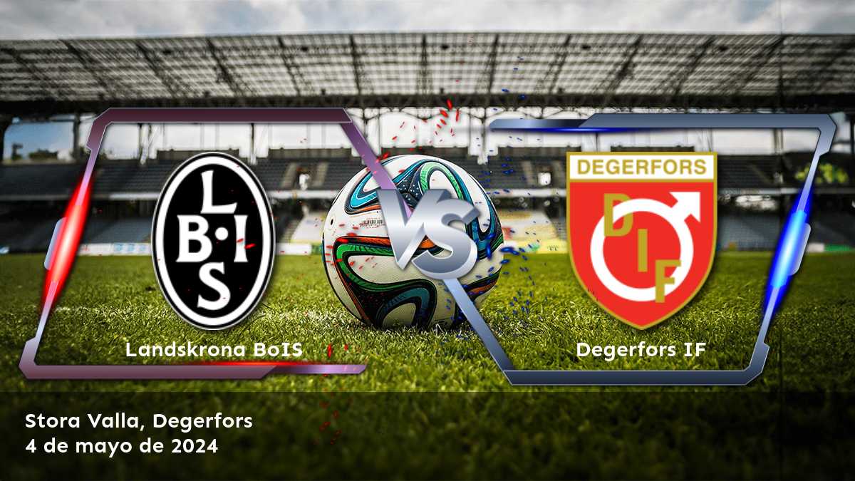 Degerfors IF vs Landskrona BoIS: Análisis y predicciones para la Superettan