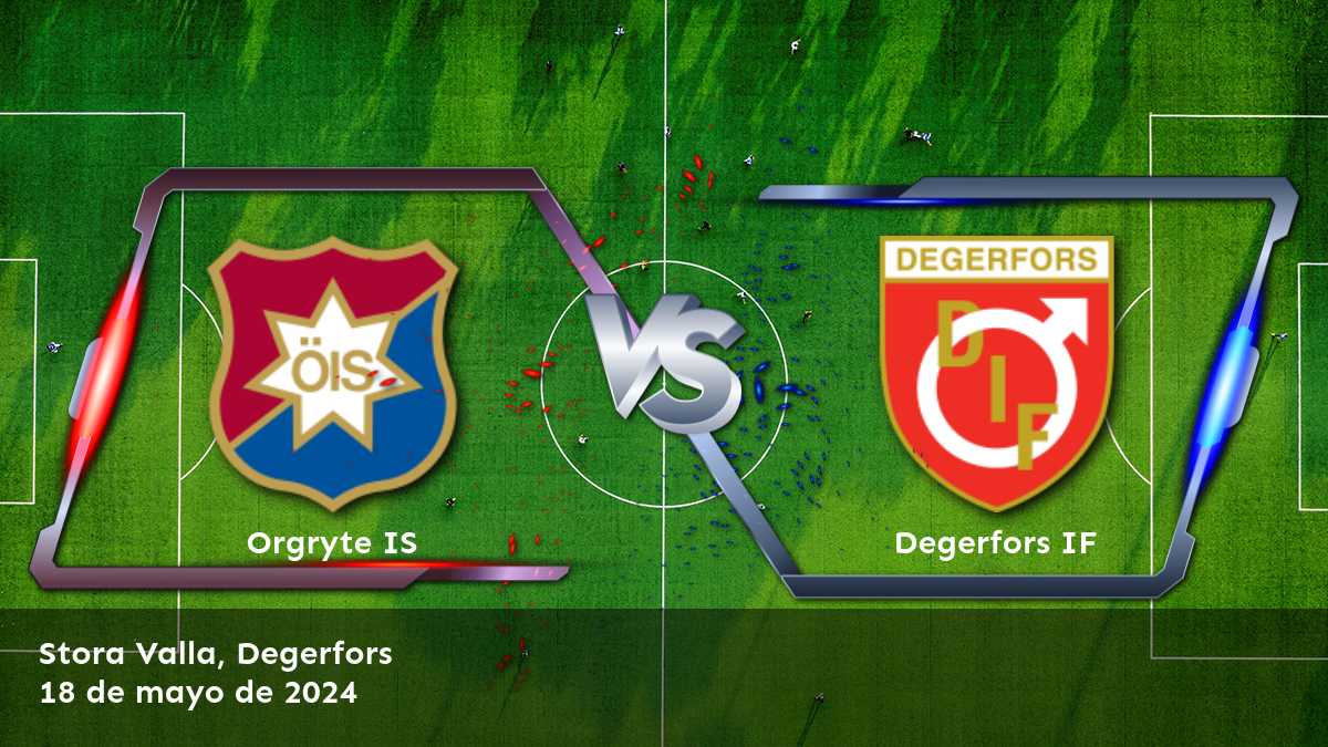 Degerfors IF vs Orgryte IS: Análisis y predicciones para el partido de la Superettan