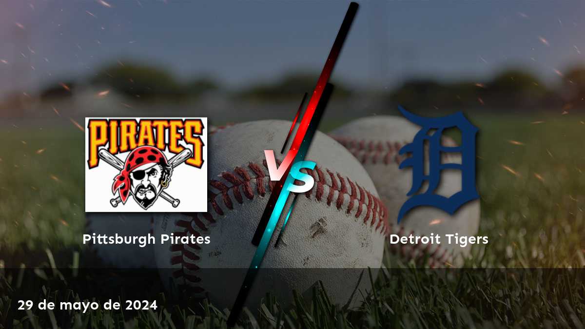 Detroit Tigers vs Pittsburgh Pirates: Análisis y predicciones para el partido del 29 de mayo de 2024 en Latinvegas.