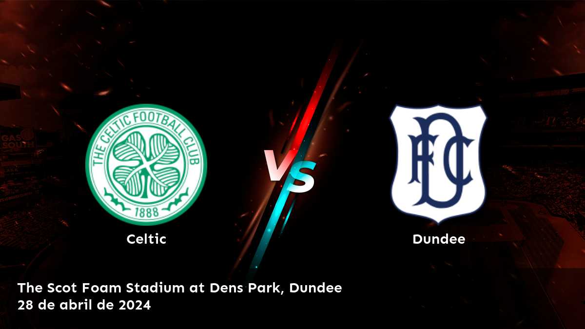 Dundee vs Celtic: ¡Aposte con Latinvegas y obtenga las mejores cuotas para el partido de Premiership league!