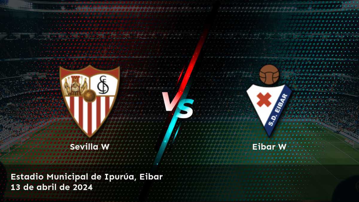 Análisis detallado del partido Eibar W vs Sevilla W en la Primera División Femenina. ¡Descubre las mejores opciones de apuestas con Latinvegas!