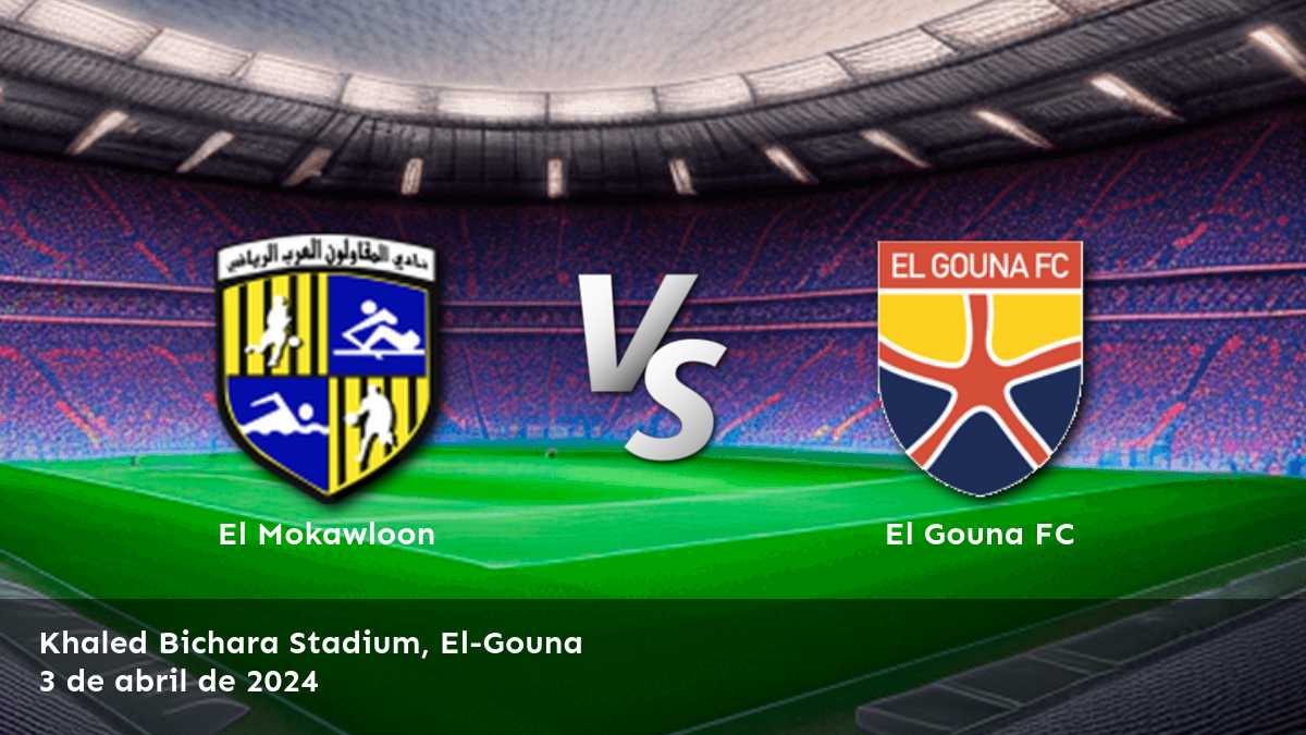 ¡Aprovecha al máximo tus apuestas en el partido El Gouna FC vs El Mokawloon con Latinvegas!