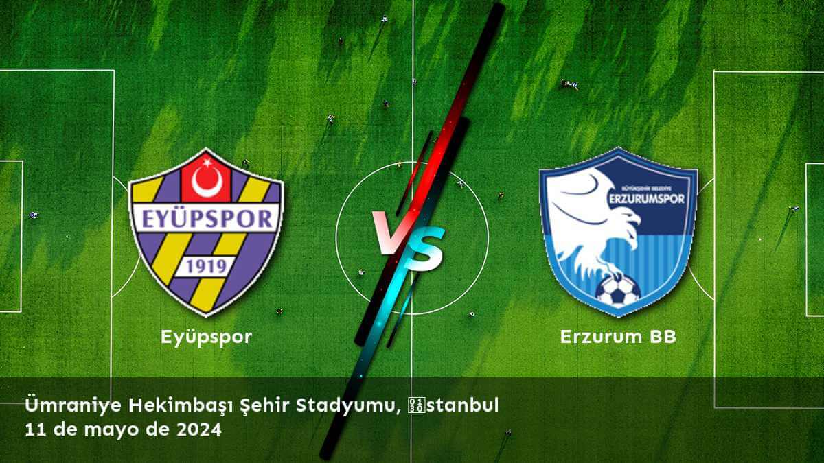 Erzurum BB vs Eyüpspor: Análisis y predicciones para la 1. Lig