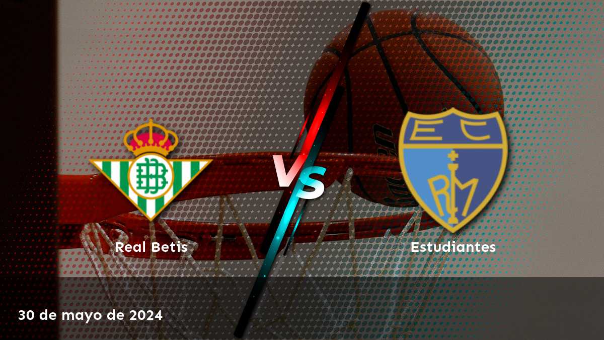 Estudiantes vs Real Betis: Análisis y predicciones para el partido del 30 de mayo de 2024 en la LEB - Oro. ¡Aposte con Latinvegas!