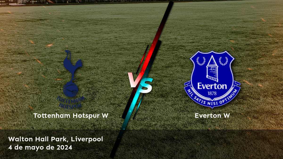 Everton W vs Tottenham Hotspur W: Análisis y predicciones para el partido de la FA WSL el 4 de mayo de 2024. ¡Aprovecha al máximo tus oportunidades de ganar con Latinvegas!