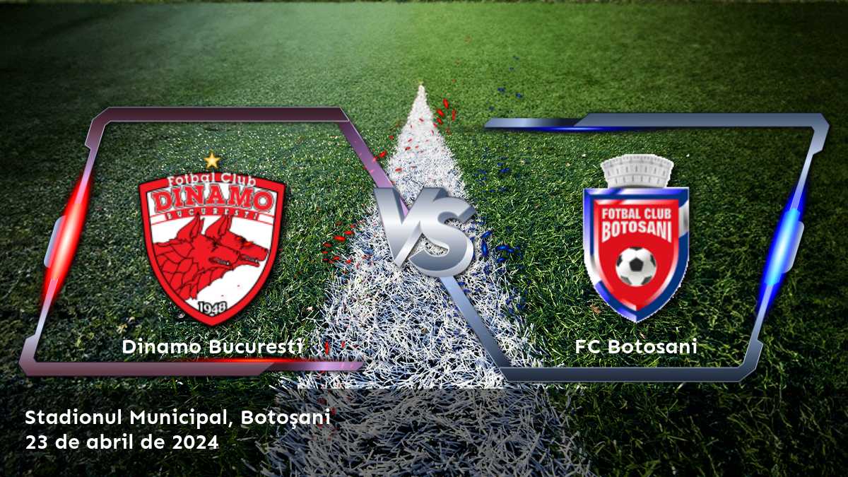 FC Botosani vs Dinamo Bucuresti: Análisis y predicciones para la Liga I