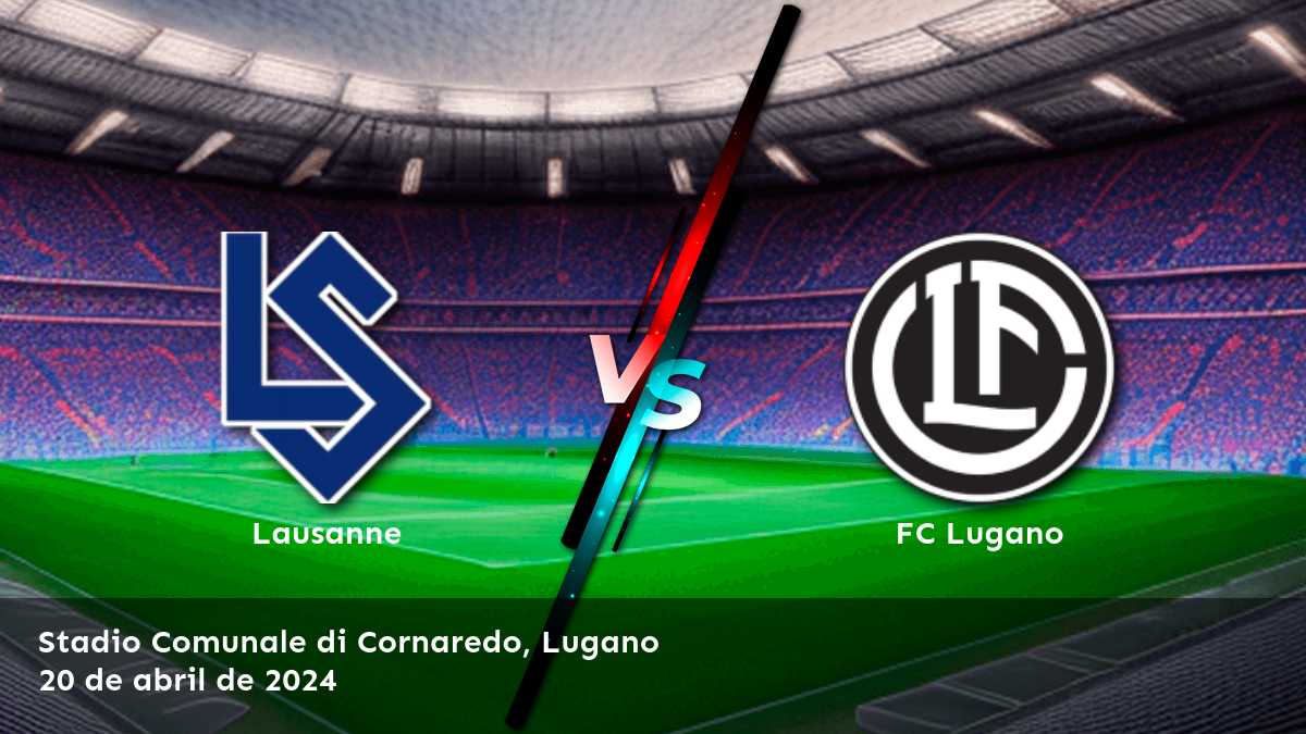 FC Lugano vs Lausanne: Análisis y predicciones para la ronda 33 de la Super League