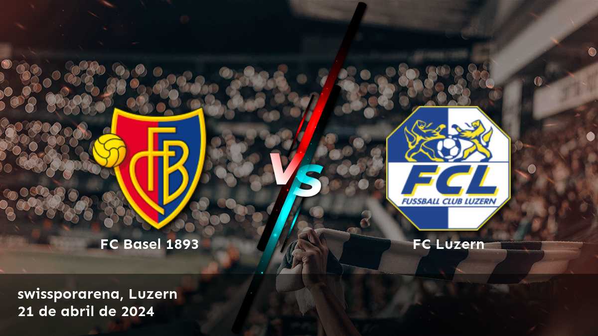 FC Luzern vs FC Basel 1893: ¡Análisis y pronósticos para la Liga Super!