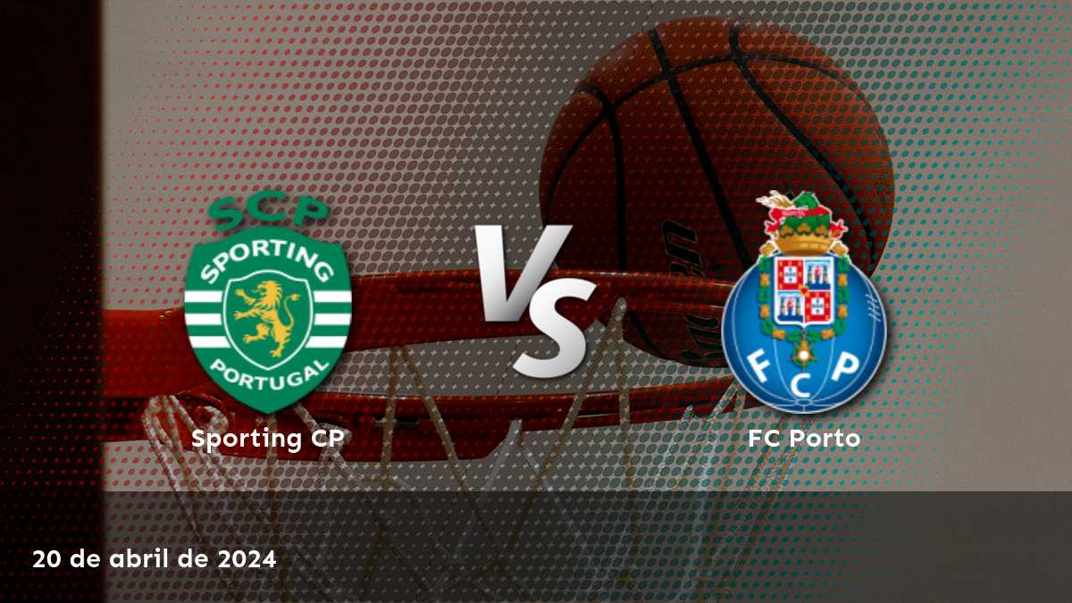 FC Porto vs Sporting CP: Análisis de apuestas para el partido de la LPB el sábado 20 de abril de 2024