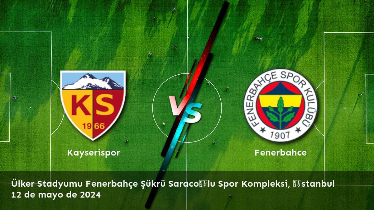 Fenerbahce vs Kayserispor: Análisis y predicciones para la Süper Lig