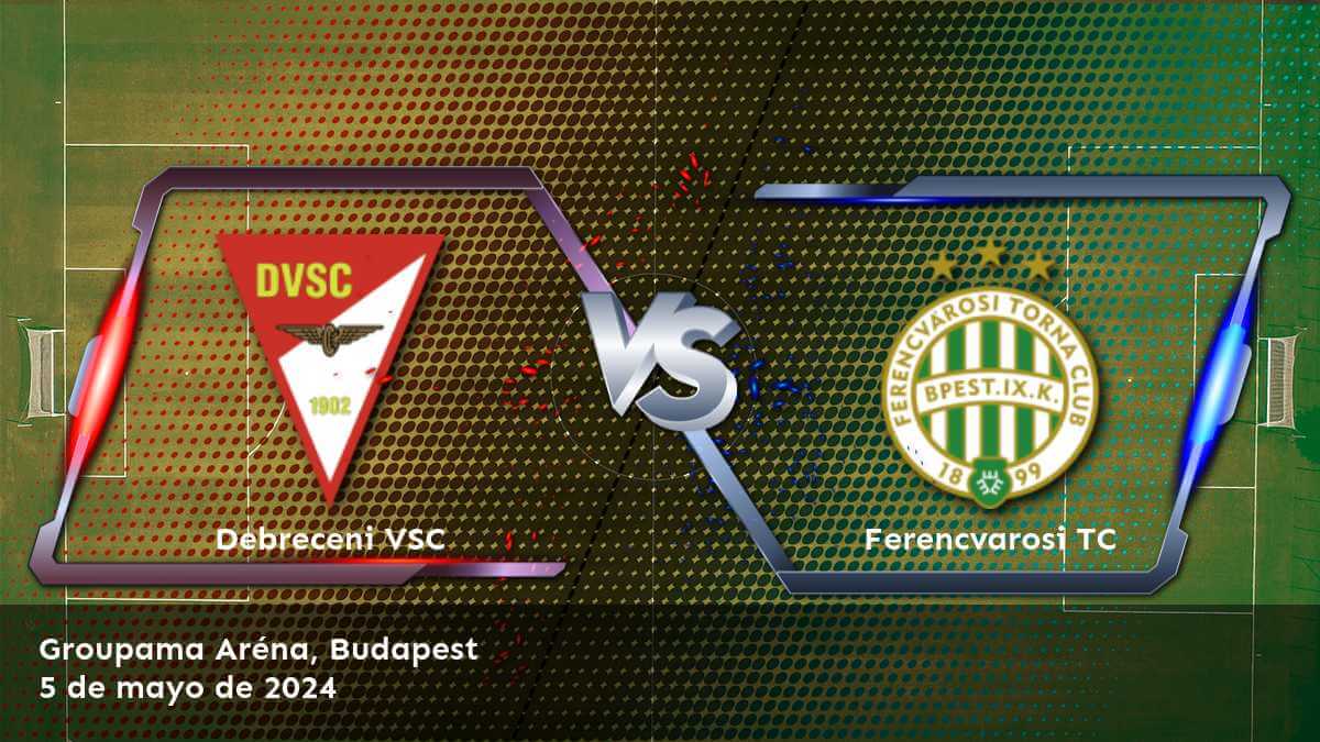 Ferencvarosi TC vs Debreceni VSC: Análisis detallado de las oportunidades de apuesta para este partido de la liga NB I.