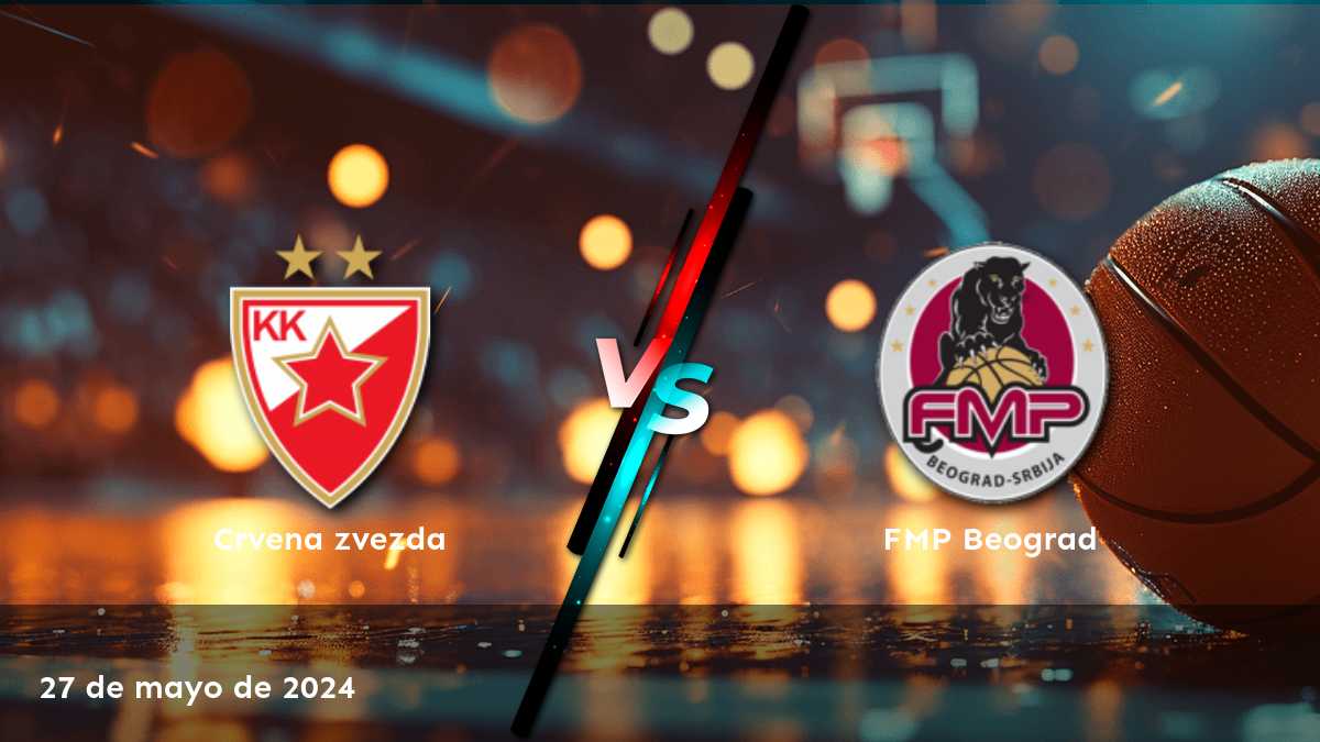 FMP Beograd vs Crvena zvezda: Análisis y predicciones para el partido del 27 de mayo de 2024 en la Super League de baloncesto.