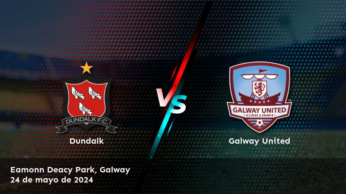 Galway United vs Dundalk, análisis y predicciones para la Premier Division league