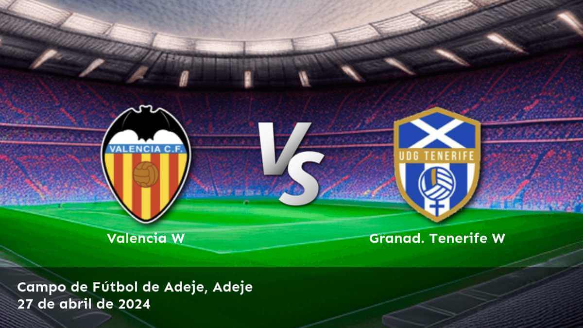 Granad. Tenerife W vs Valencia W: Análisis y predicciones para la jornada 25 de la Primera División Femenina