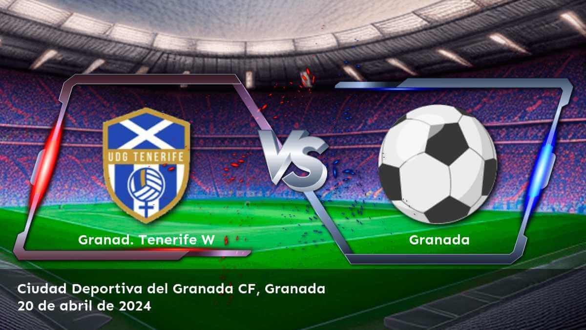 Granada vs Granad. Tenerife W, ¡apuesta con Latinvegas!