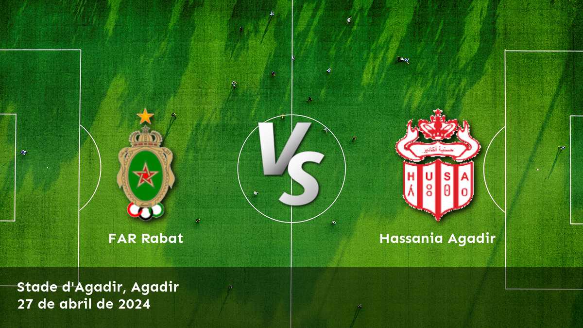 Hassania Agadir vs FAR Rabat: Análisis y predicciones para el partido de la Botola Pro