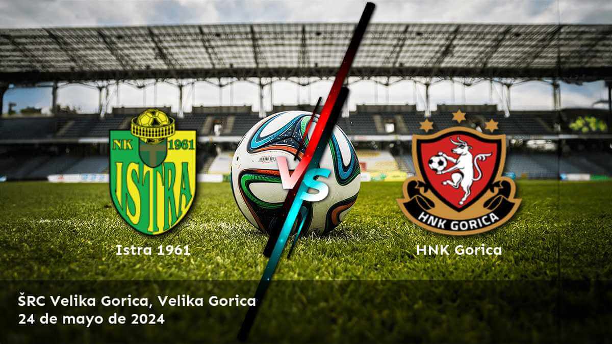 ¡Aprovecha al máximo el partido HNK Gorica vs Istra 1961 con Latinvegas!