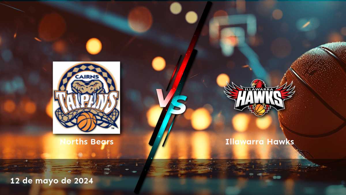 Illawarra Hawks vs Norths Bears: Análisis y predicciones para el partido del 12 de mayo de 2024 en la liga NBL1 East.