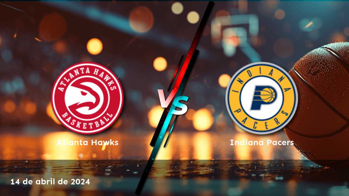 Análisis y predicciones para Indiana Pacers vs Atlanta Hawks en la NBA. ¡Aprende a apostar con Latinvegas!