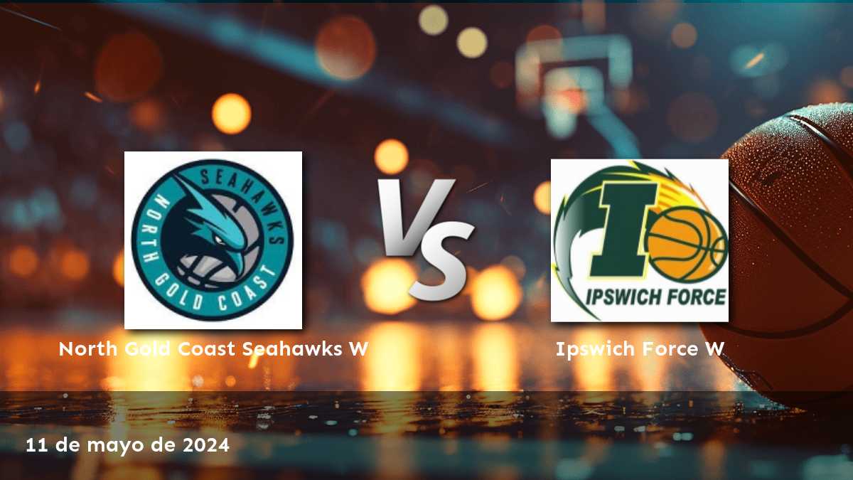 Ipswich Force W vs North Gold Coast Seahawks W: Análisis y predicciones para el partido de la NBL1 North Women