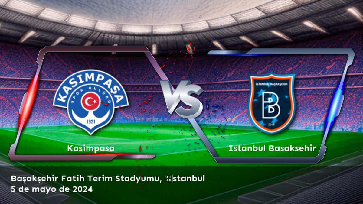 Istanbul Basaksehir vs Kasimpasa: Análisis y predicciones para la Süper Lig