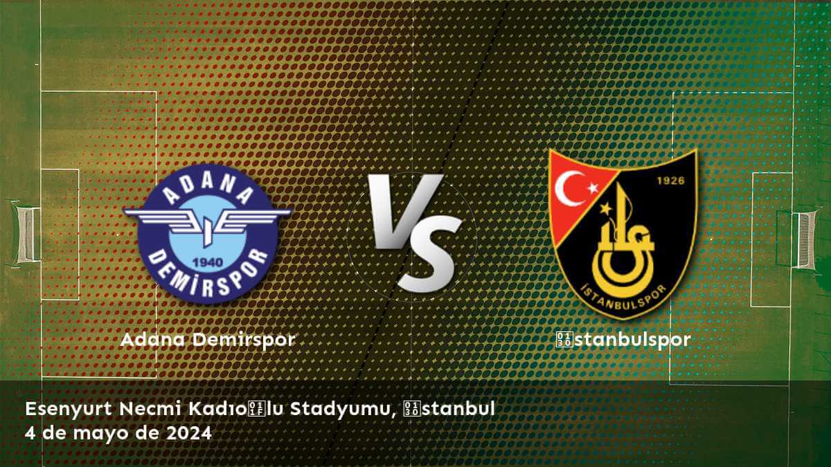 İstanbulspor vs Adana Demirspor: Análisis y predicciones para la Süper Lig