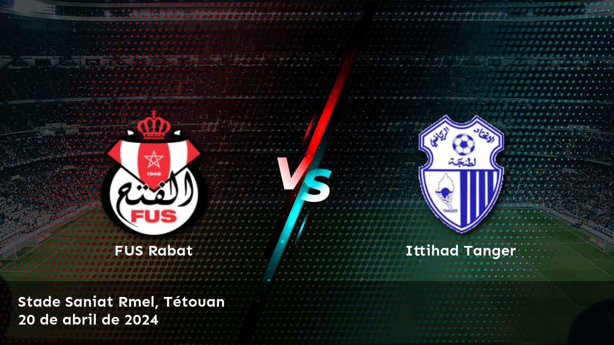 Ittihad Tanger vs FUS Rabat: Análisis y predicciones para la Botola Pro en Latinvegas