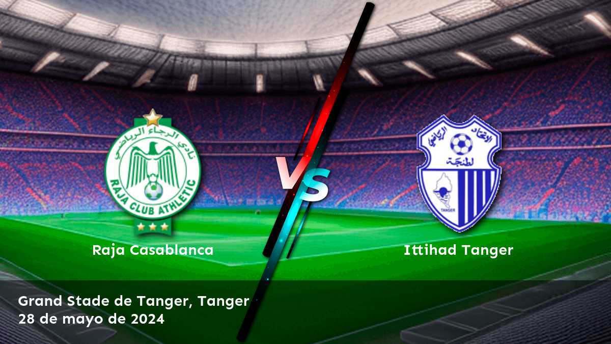 Ittihad Tanger vs Raja Casablanca: Análisis y predicciones para la jornada 28 de la Botola Pro