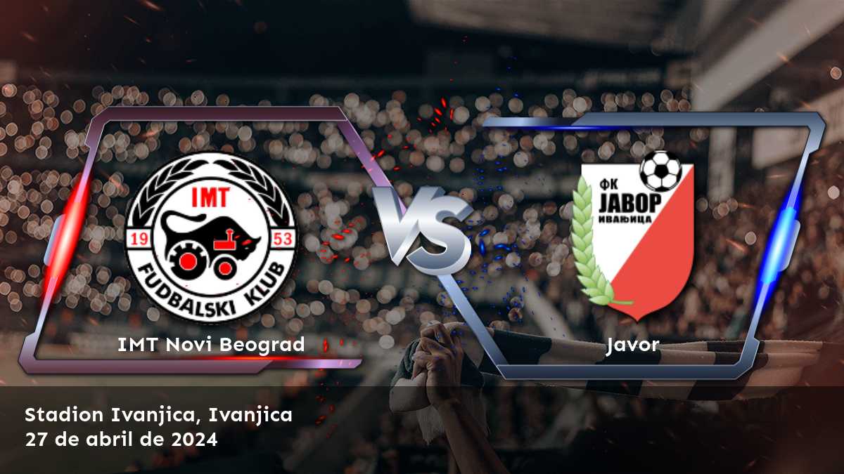 Javor vs IMT Novi Beograd: Análisis y predicciones para la Super Liga