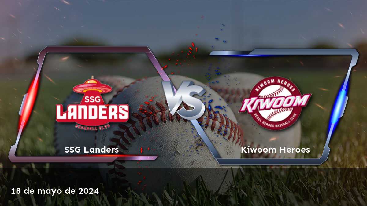 Kiwoom Heroes vs SSG Landers: Análisis y predicciones para el partido de la Liga KBO del sábado 18 de mayo de 2024.