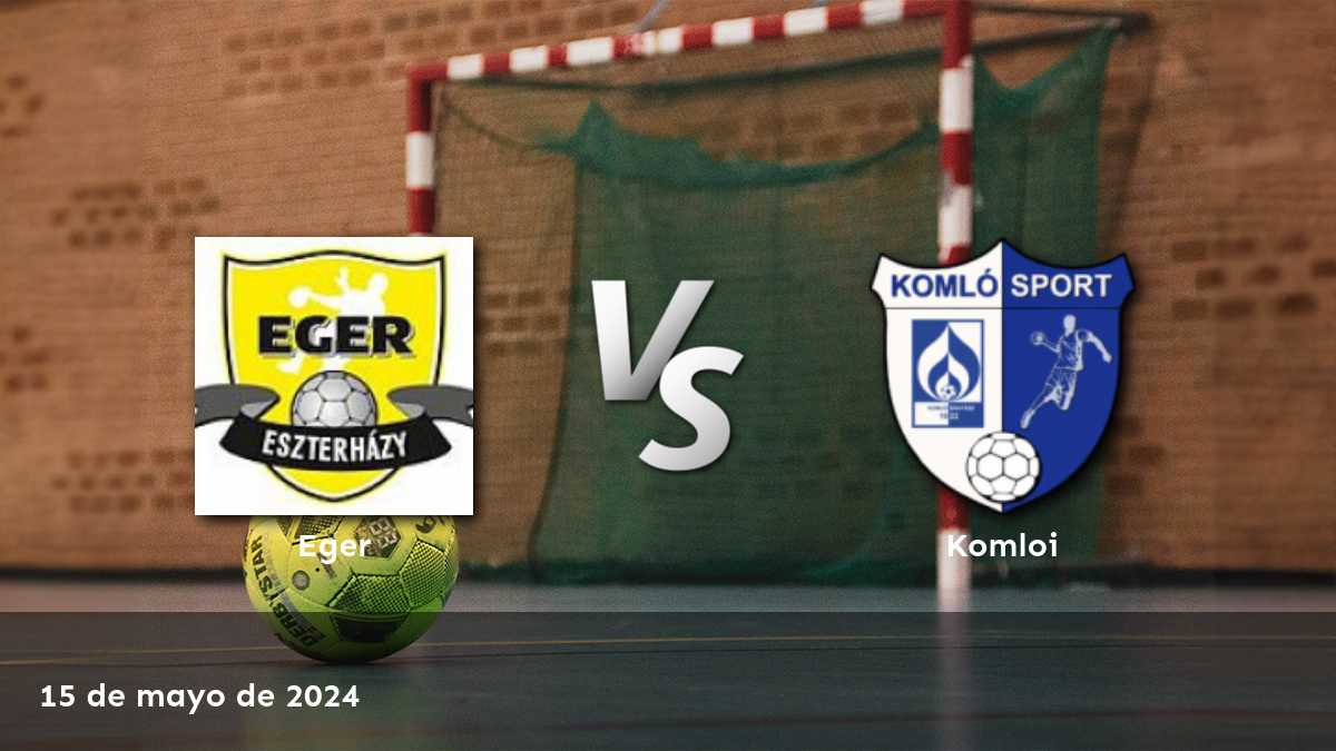 Komloi vs Eger: Análisis detallado de cada mercado para el partido de handball NB I del 15 de mayo de 2024.