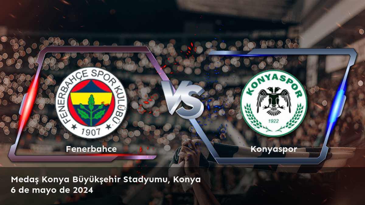 Konyaspor vs Fenerbahce: Análisis y predicciones para la Süper Lig