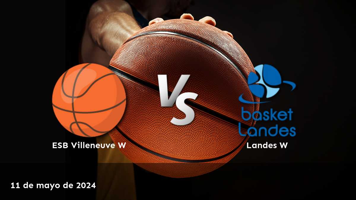 Landes W vs ESB Villeneuve W: Análisis y predicciones para el partido de baloncesto LFB W del 11 de mayo de 2024 en Latinvegas.