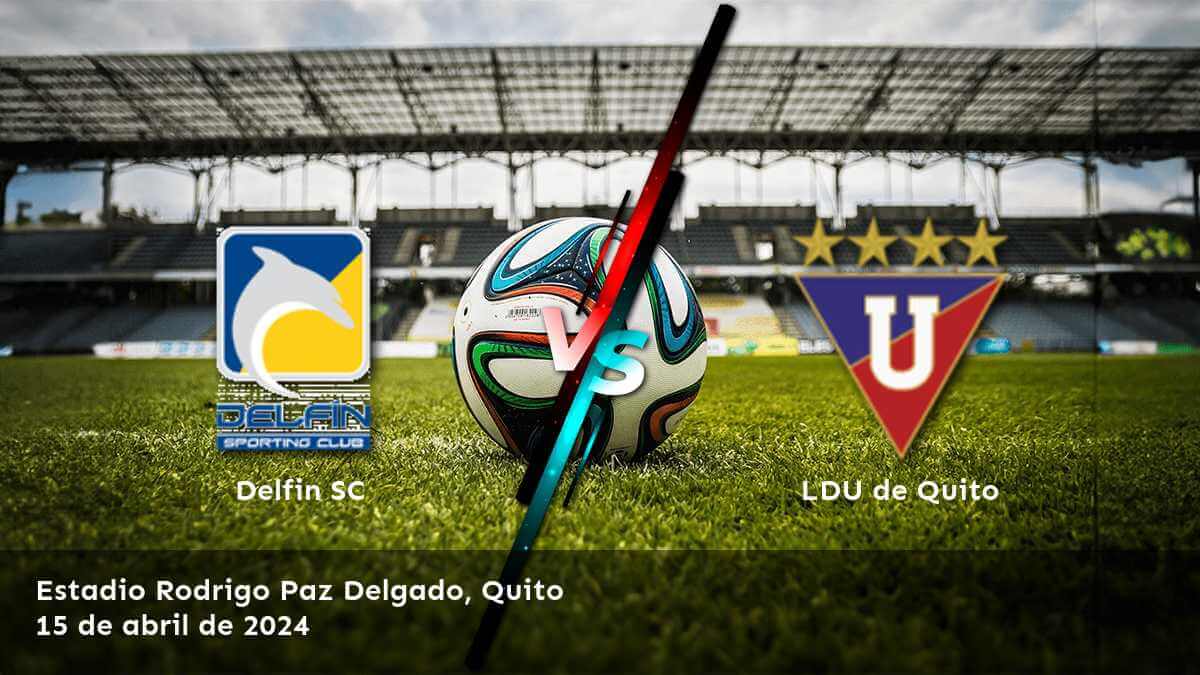 ¡Aprovecha al máximo el partido LDU de Quito vs Delfin SC con las mejores apuestas y predicciones de Latinvegas!