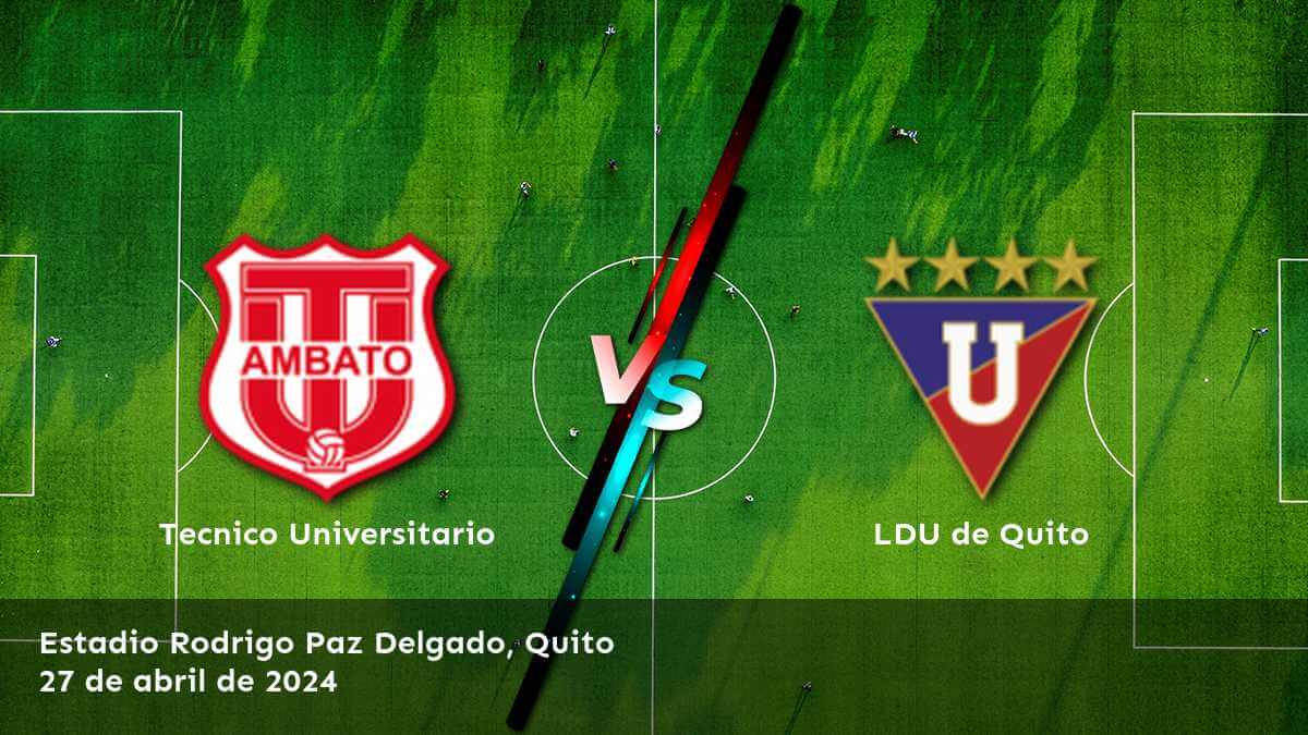 LDU de Quito vs Tecnico Universitario: Análisis y predicciones para la Liga Pro