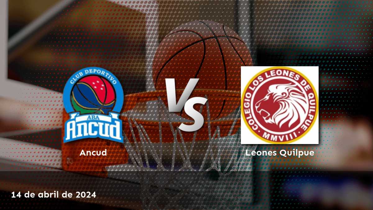 Leones Quilpue vs Ancud: Análisis y pronósticos para el partido de baloncesto de la LNB el 15 de abril de 2024.