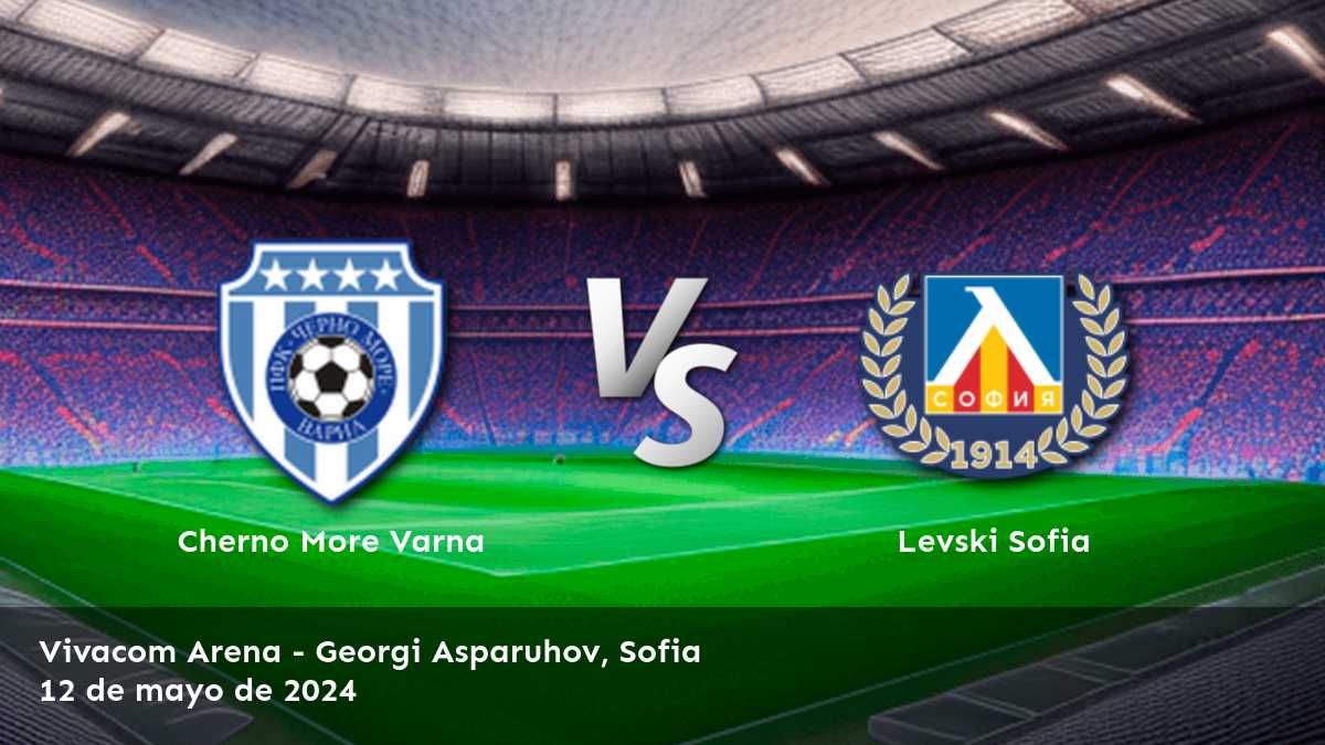 Levski Sofia vs Cherno More Varna: Análisis y predicciones para la Championship Round de la First League. ¡Aposte con Latinvegas!